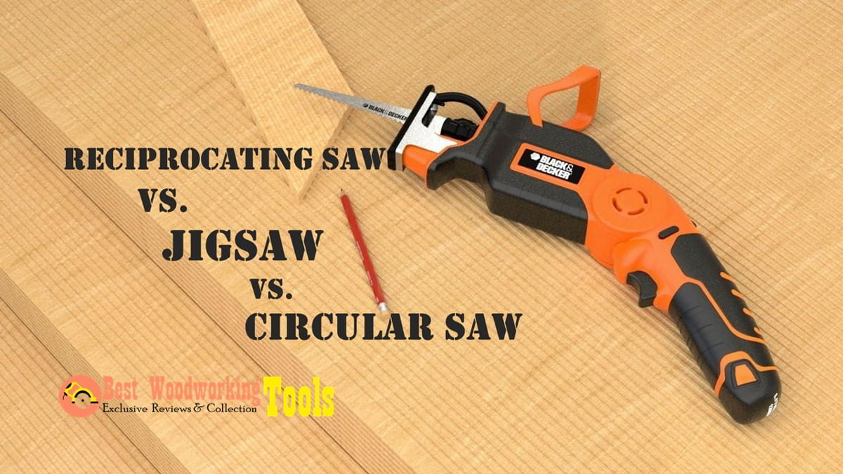 Reciprocal saw vs jigsaw vs circular saw